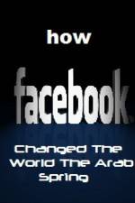 How FaceBook Changed The World The Arab Spring