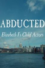 Abducted: Elizabeth I\'s Child Actors