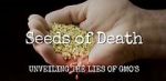 Seeds of Death: Unveiling the Lies of GMOs