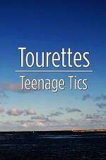 Tourettes: Teenage Tics