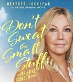 Don\'t Sweat the Small Stuff: The Kristine Carlson Story