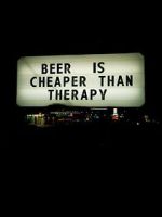 Beer Is Cheaper Than Therapy