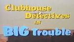 Clubhouse Detectives in Big Trouble