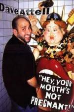 Dave Attell - Hey Your Mouth's Not Pregnant!