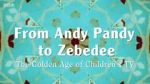 From Andy Pandy to Zebedee: The Golden Age of Children\'s TV