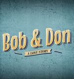 Bob and Don: A Love Story