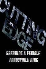 Cutting Edge Breaking A Female Paedophile Ring