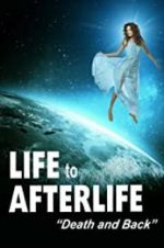 Life to Afterlife: Death and Back