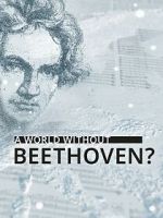 A World Without Beethoven? (TV Special 2020)