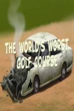 The Worlds Worst Golf Course