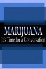 Marijuana: It?s Time for a Conversation