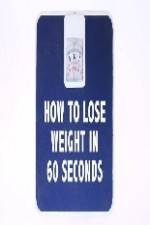 How to Lose Weight in 60 Seconds