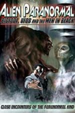 Alien Paranormal: Bigfoot, UFOs and the Men in Black