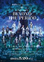 IDOLiSH7 Movie: LIVE 4bit - BEYOND THE PERiOD