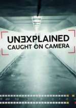 S4 E9 Unexplained: Caught on Camera Season 4 Episode 9